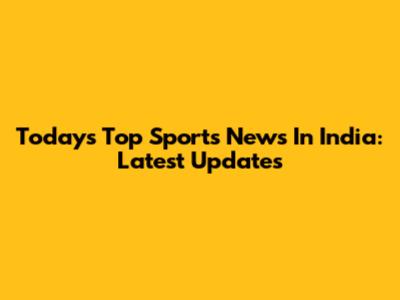 Today's Top Sports News In India: Latest Updates