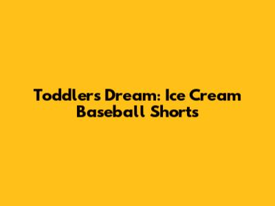 Toddler's Dream: Ice Cream Baseball Shorts