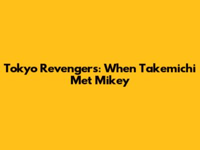 Tokyo Revengers: When Takemichi Met Mikey