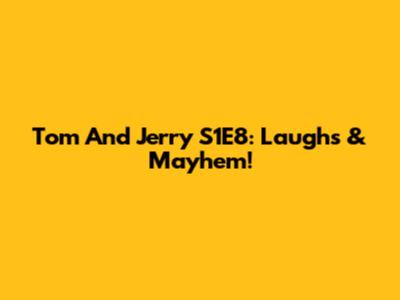 Tom And Jerry S1E8: Laughs & Mayhem!