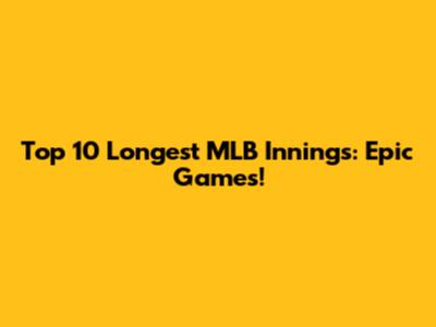 Top 10 Longest MLB Innings: Epic Games!
