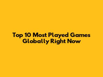 Top 10 Most Played Games Globally Right Now