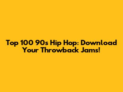 Top 100 90s Hip Hop: Download Your Throwback Jams!