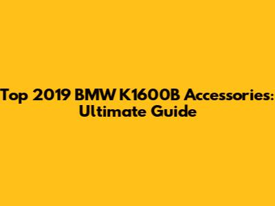 Top 2019 BMW K1600B Accessories: Ultimate Guide