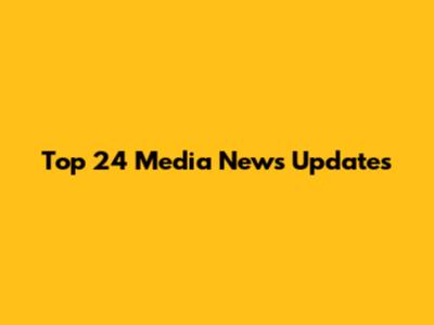 Top 24 Media News Updates