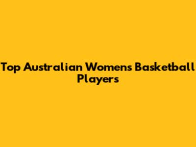 Top Australian Women's Basketball Players