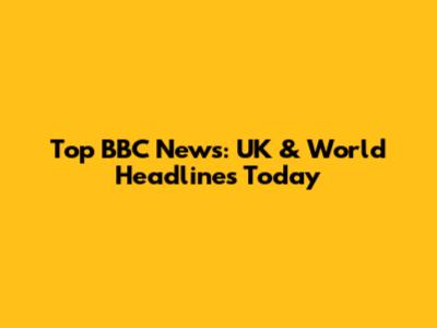 Top BBC News: UK & World Headlines Today