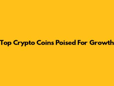 Top Crypto Coins Poised For Growth