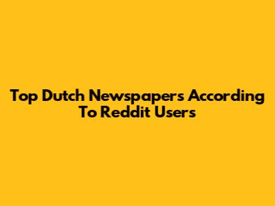 Top Dutch Newspapers According To Reddit Users