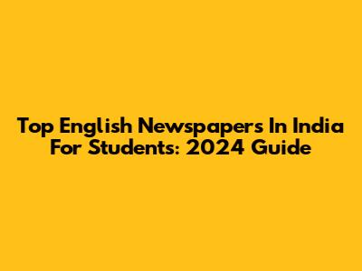 Top English Newspapers In India For Students: 2024 Guide