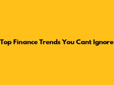 Top Finance Trends You Can't Ignore