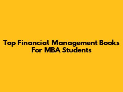 Top Financial Management Books For MBA Students