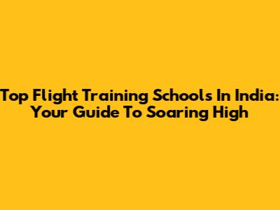 Top Flight Training Schools In India: Your Guide To Soaring High