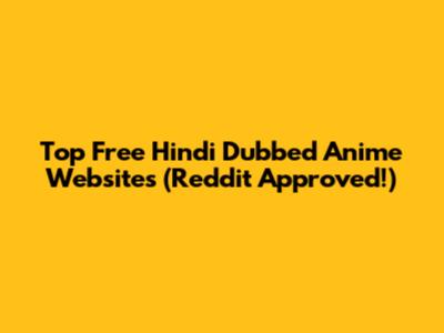 Top Free Hindi Dubbed Anime Websites (Reddit Approved!)