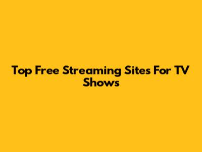 Top Free Streaming Sites For TV Shows