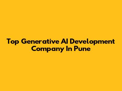 Top Generative AI Development Company In Pune