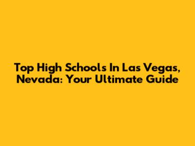 Top High Schools In Las Vegas, Nevada: Your Ultimate Guide