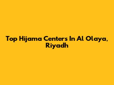 Top Hijama Centers In Al Olaya, Riyadh