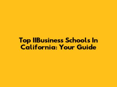 Top IIBusiness Schools In California: Your Guide
