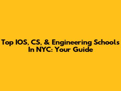 Top IOS, CS, & Engineering Schools In NYC: Your Guide