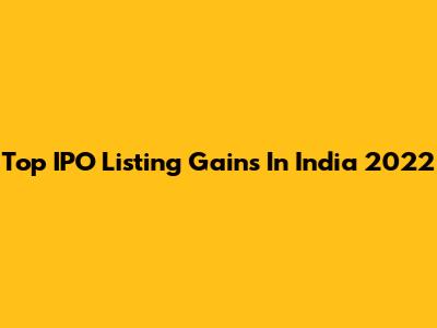 Top IPO Listing Gains In India 2022