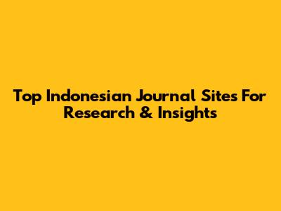 Top Indonesian Journal Sites For Research & Insights