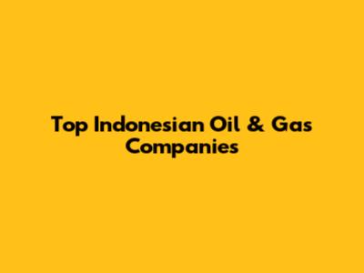 Top Indonesian Oil & Gas Companies