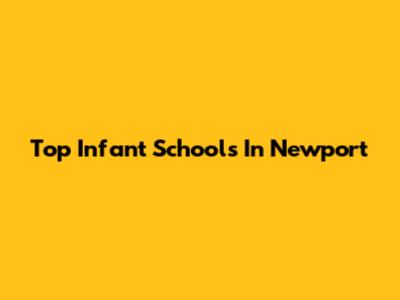 Top Infant Schools In Newport