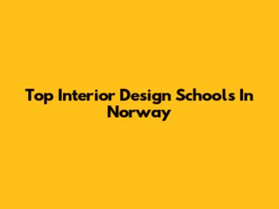 Top Interior Design Schools In Norway