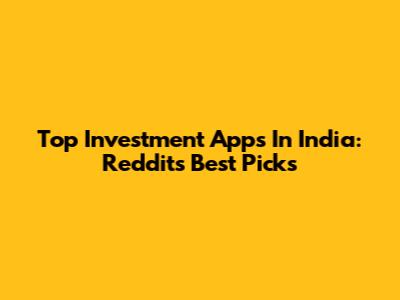 Top Investment Apps In India: Reddit's Best Picks