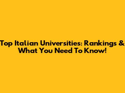 Top Italian Universities: Rankings & What You Need To Know!