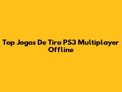 Top Jogos De Tiro PS3 Multiplayer Offline