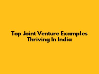 Top Joint Venture Examples Thriving In India