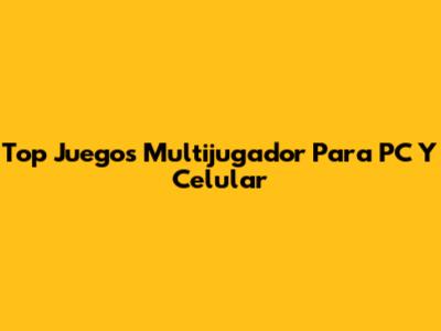 Top Juegos Multijugador Para PC Y Celular