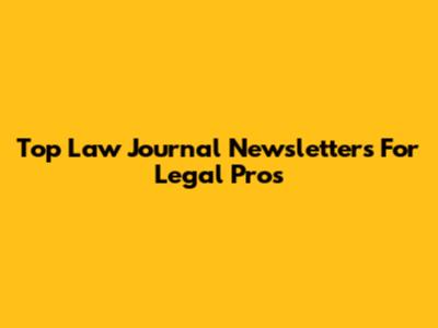Top Law Journal Newsletters For Legal Pros