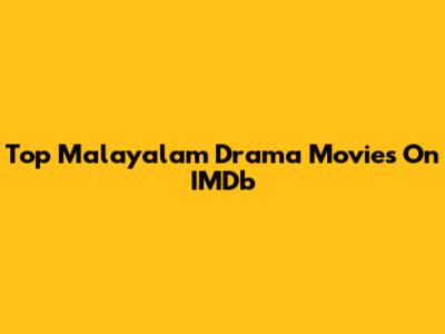 Top Malayalam Drama Movies On IMDb