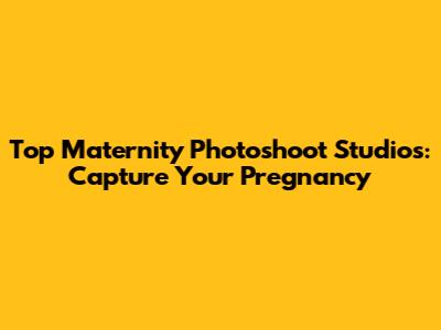 Top Maternity Photoshoot Studios: Capture Your Pregnancy