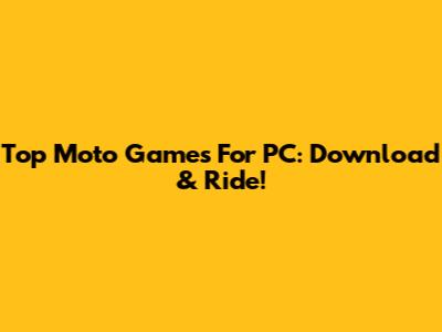 Top Moto Games For PC: Download & Ride!