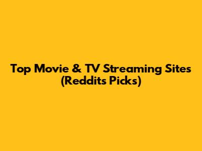 Top Movie & TV Streaming Sites (Reddit's Picks)
