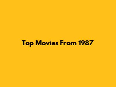 Top Movies From 1987
