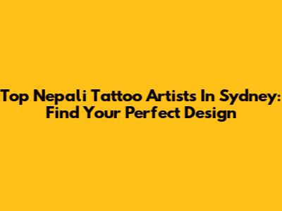 Top Nepali Tattoo Artists In Sydney: Find Your Perfect Design