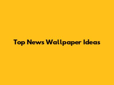 Top News Wallpaper Ideas