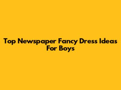 Top Newspaper Fancy Dress Ideas For Boys