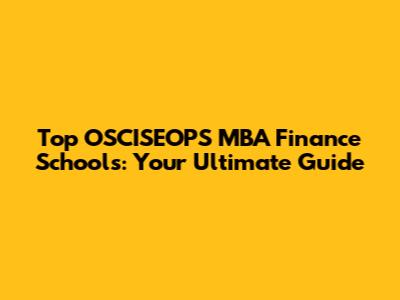 Top OSCISEOPS MBA Finance Schools: Your Ultimate Guide