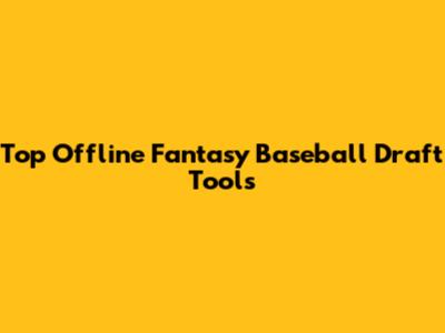 Top Offline Fantasy Baseball Draft Tools