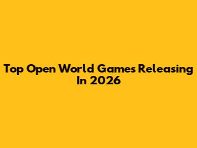 Top Open World Games Releasing In 2026
