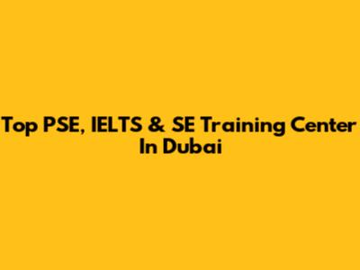 Top PSE, IELTS & SE Training Center In Dubai