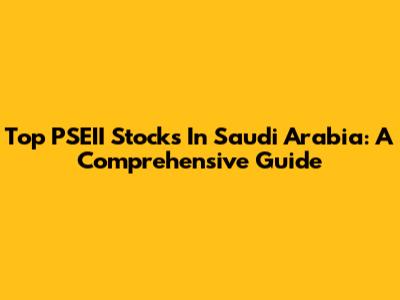 Top PSEII Stocks In Saudi Arabia: A Comprehensive Guide