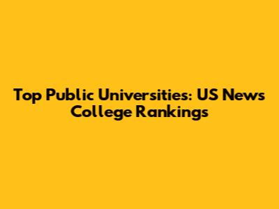 Top Public Universities: US News College Rankings