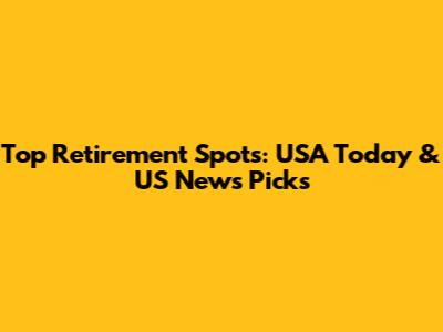 Top Retirement Spots: USA Today & US News Picks